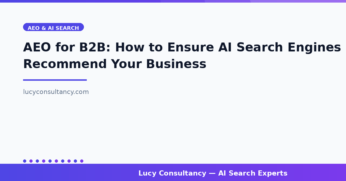 AEO for B2B: How to Ensure AI Search Engines Recommend Your Business