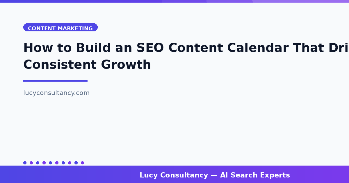 How to Build an SEO Content Calendar That Drives Consistent Growth