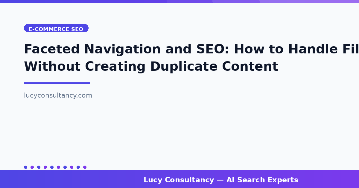 Faceted Navigation and SEO: How to Handle Filters Without Creating Duplicate Content