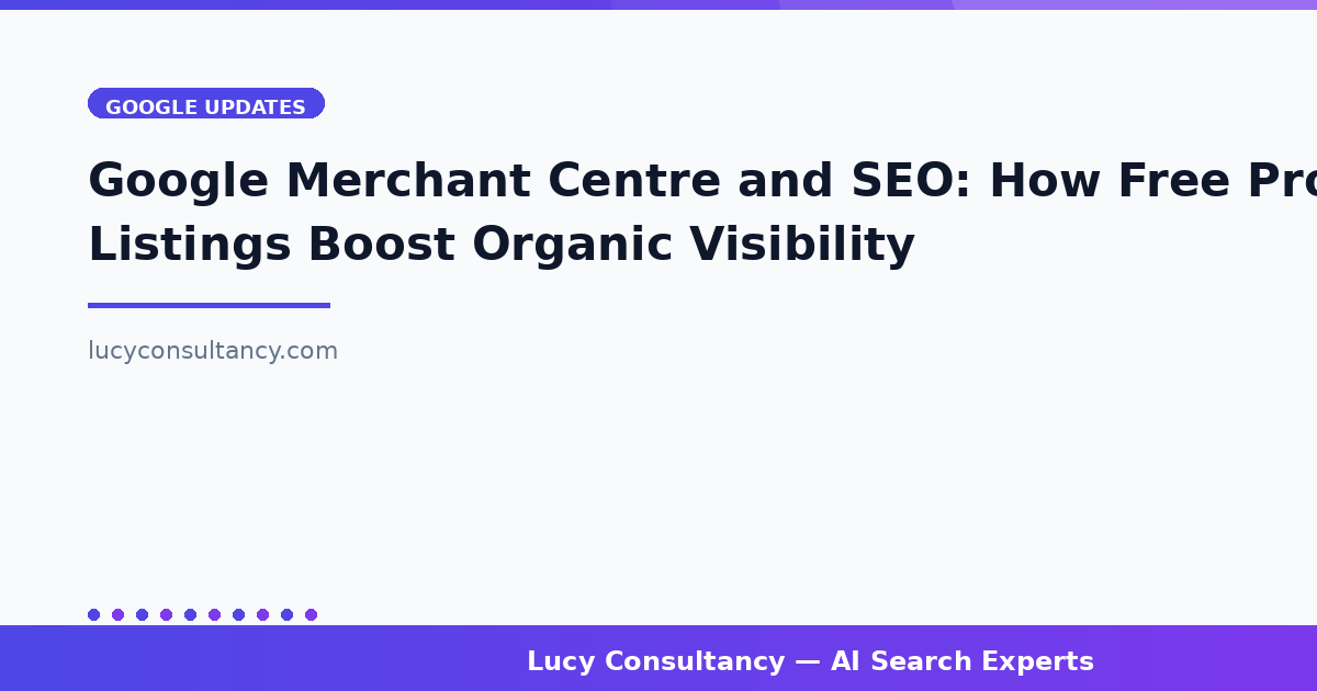 Google Merchant Centre and SEO: How Free Product Listings Boost Organic Visibility