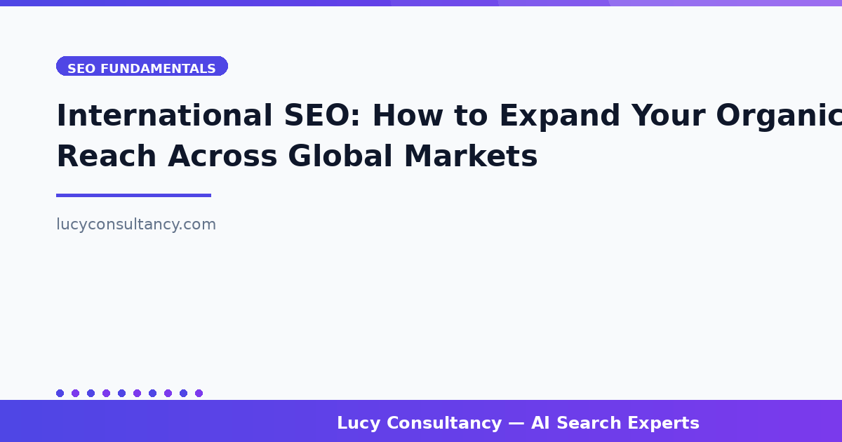 International SEO: How to Expand Your Organic Reach Across Global Markets