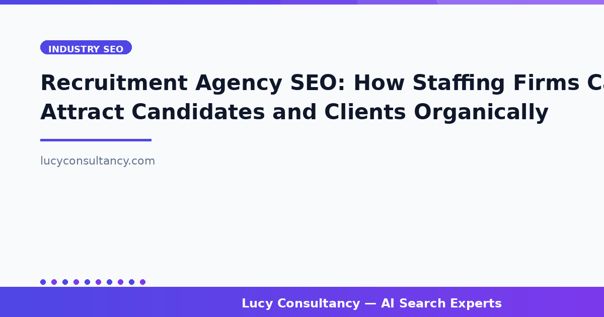 Recruitment Agency SEO: How Staffing Firms Can Attract Candidates and Clients Organically