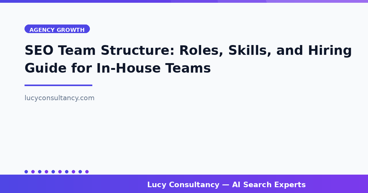SEO Team Structure: Roles, Skills, and Hiring Guide for In-House Teams